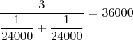 $\dfrac{3}{\dfrac{1}{24000}+\dfrac{1}{24000}}= 36000$