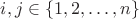 $i, j \in \{1,2, \ldots, n\}$