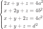 $\begin{cases} 2x+y+z=4a^2\\x+2y+z=4b^2\\x+y+2z=4c^2\\x+y+z=d^2\end{cases}$
