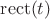 $\mathrm{rect}(t)$