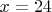 $x=24$