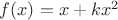 $f(x) = x+kx^2$
