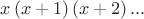$x\left(x+1\right)\left(x+2\right)...$