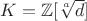 $K= \mathbb{Z}[\sqrt[a]{d}]$