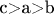 c>a>b