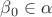$\beta_0 \in \alpha$ $\beta_0 \in \alpha$