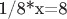 1/8*x=8