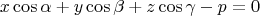 $$x\cos \alpha+y\cos \beta +z\cos \gamma-p=0$$