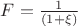 $ F=\frac{1}{(1 + \xi)} $
