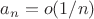 $a_n = o(1/n)$