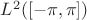$L^2([-\pi,\pi])$
