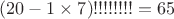 $(20-1\times7)!!!!!!!!=65$