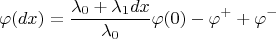 $$\varphi(dx)=\frac{\lambda_0+\lambda_1 dx}{\lambda_0}\varphi(0)-\varphi^++\varphi^-$$