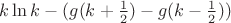 $k \ln k - (g(k+\frac12)-g(k-\frac12))$