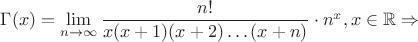 $\Gamma(x)=\lim\limits_{n\to\infty}\dfrac{n!}{x(x+1)(x+2)\dots(x+n)}\cdot n^x, x\in\mathbb{R}\Rightarrow$