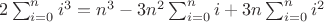 $2\sum_{i=0}^n i^3=n^3-3n^2\sum_{i=0}^n i+3n\sum_{i=0}^n i^2$