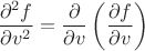$$
 \frac{\partial^2 f}{\partial v^2} = \frac{\partial}{\partial v} \left(\frac{\partial f}{\partial v}\right)
$$