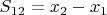 $S_{12}=x_2-x_1$