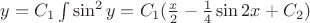 $y = C_{1}\int{\sin^{2}{y}} = C_{1}(\frac{x}{2}-\frac{1}{4}\sin{2x}+C_{2})$
