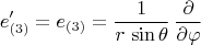 $$
e'_{(3)} = e_{(3)} = \frac{1}{r \, \sin\theta} \, \frac{\partial}{\partial \varphi}
$$