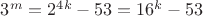$3^m=2^{4k}-53=16^k-53$