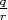 $\frac{q}{r}$