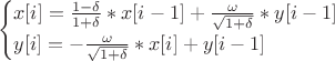 $$
\begin{cases}
x[i]=\frac{1-\delta}{1+\delta}*x[i-1]+\frac{\omega}{\sqrt{1+\delta}}*y[i-1]\\
y[i] = -\frac{\omega}{\sqrt{1+\delta}}*x[i]+y[i-1]
\end{cases}
$$