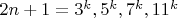 $2n+1=3^k, 5^k, 7^k, 11^k$