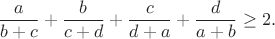 $$
\frac{a}{b+c}+\frac{b}{c+d}+\frac{c}{d+a}+\frac{d}{a+b}\ge 2.
$$
