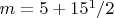 $m = 5 + 15^1/2$