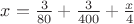 $x = \frac{3}{80} + \frac{3}{400} + \frac{x}{4}$ $x = \frac{3}{80} + \frac{3}{400} + \frac{x}{4}$