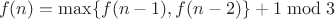 $$f(n) = \max\{ f(n-1), f(n-2) \} + 1\bmod 3$$