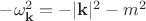 $-\omega_{\mathbf{k}}^2=-|\mathbf{k}|^2-m^2$