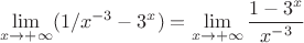 $$\lim\limits_{x\to+\infty}(1/x^{-3}-3^x)=\lim\limits_{x\to+\infty}\frac{1-3^x}{x^{-3}}$$