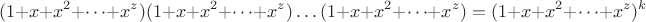 $$(1+x+x^2+\dots+x^z)(1+x+x^2+\dots+x^z)\dots (1+x+x^2+\dots+x^z)=(1+x+x^2+\dots+x^z)^k$$