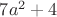 $7a^2+4$