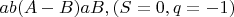$\ ab(A-B)aB,  (S=0, q=-1)$