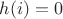 $h(i)=0$
