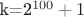 k=2^{100}+1