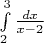 $\int\limits_{2}^{3}\frac{dx}{x-2}$