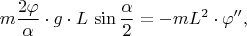 $$m{2\varphi\over\alpha}\cdot g\cdot L\,\sin{\alpha\over2}=-mL^2\cdot\varphi'',$$
