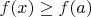 $ f(x)\geq f(a)$