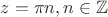$z=\pi n, n\in \mathbb Z$