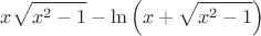 $$x\sqrt{x^2-1} - \ln \left(x+{\sqrt{x^2-1}}\right)$$