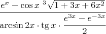 $\cfrac{e^x-\cos x\   ^3\sqrt{1+3x+6x^2}}{\arcsin 2x \cdot \tg x \cdot \cfrac{e^{3x}-e^{-3x}}{2}}$