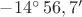 $-14^{\circ}\,56,7&rsquo;$