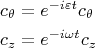 $$\begin{align*}
	c_\theta&=e^{-i\varepsilon t}c_\theta\\
	c_z&=e^{-i\omega t}c_z\\
\end{align*}$$