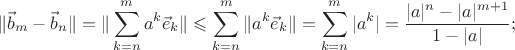 $$\|\vec b_m-\vec b_n\|=\|\sum_{k=n}^ma^k\vec e_k\|\leqslant\sum_{k=n}^m\|a^k\vec e_k\|=\sum_{k=n}^m|a^k|=\frac{|a|^n-|a|^{m+1}}{1-|a|};$$