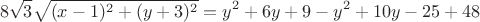 $$\ 8 \sqrt 3 \sqrt{(x-1)^2 +(y+3)^2} = y^2+6y+9-y^2+10y-25+48$$