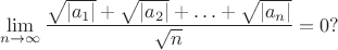 $$\lim_{n\to\infty}\frac{\sqrt{|a_1|}+\sqrt{|a_2|}+\ldots+\sqrt{|a_n|}}{\sqrt{n}}=0?$$